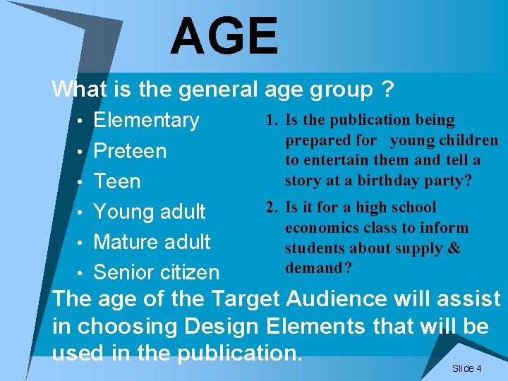 AGE What is the general age group ? • Elementary • Preteen • Teen