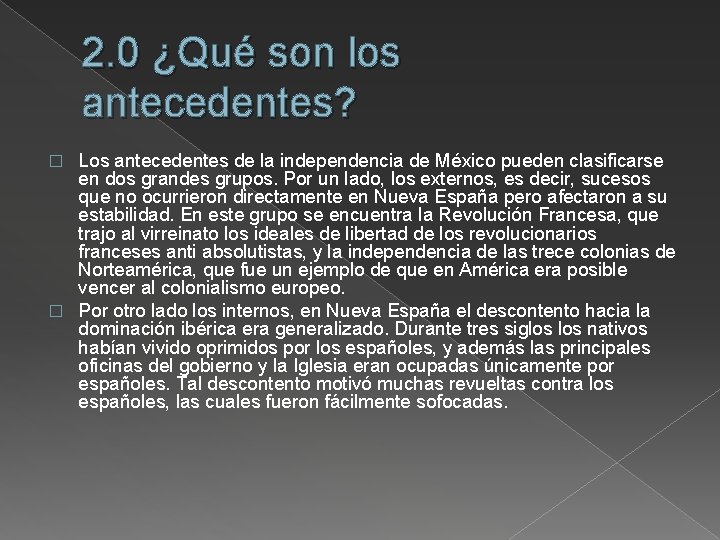 2. 0 ¿Qué son los antecedentes? Los antecedentes de la independencia de México pueden