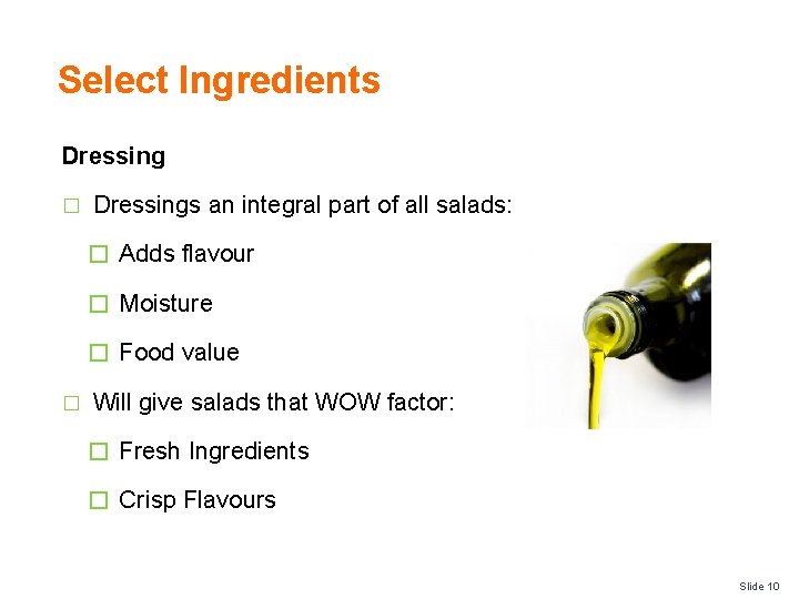 Select Ingredients Dressing � Dressings an integral part of all salads: � Adds flavour