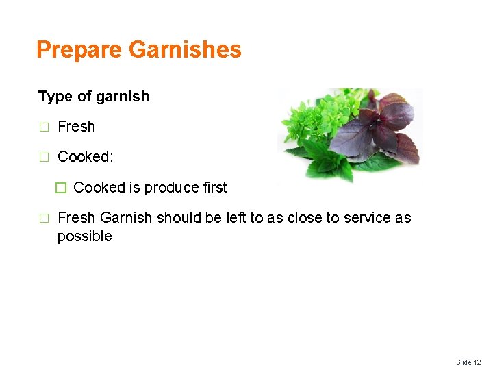 Prepare Garnishes Type of garnish � Fresh � Cooked: � Cooked is produce first