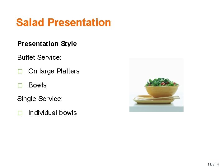 Salad Presentation Style Buffet Service: � On large Platters � Bowls Single Service: �