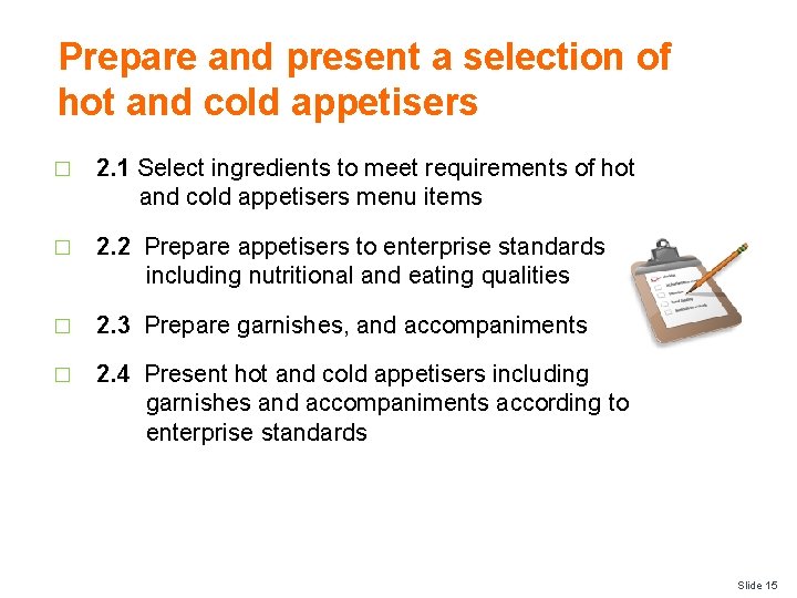 Prepare and present a selection of hot and cold appetisers � 2. 1 Select