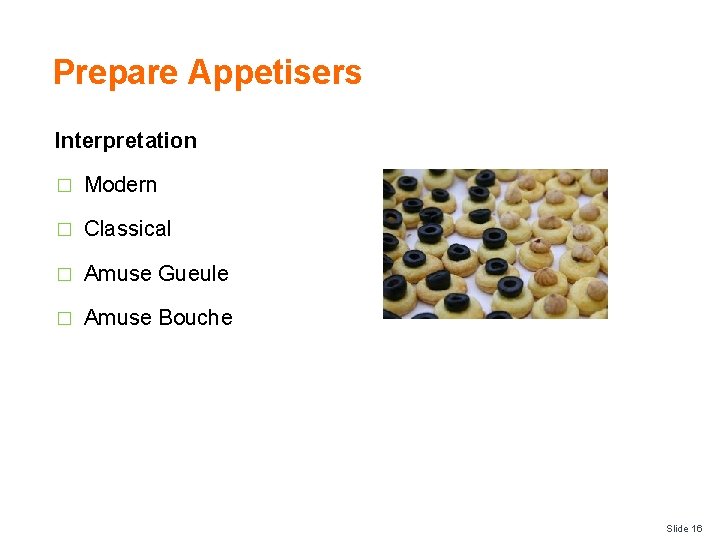 Prepare Appetisers Interpretation � Modern � Classical � Amuse Gueule � Amuse Bouche Slide