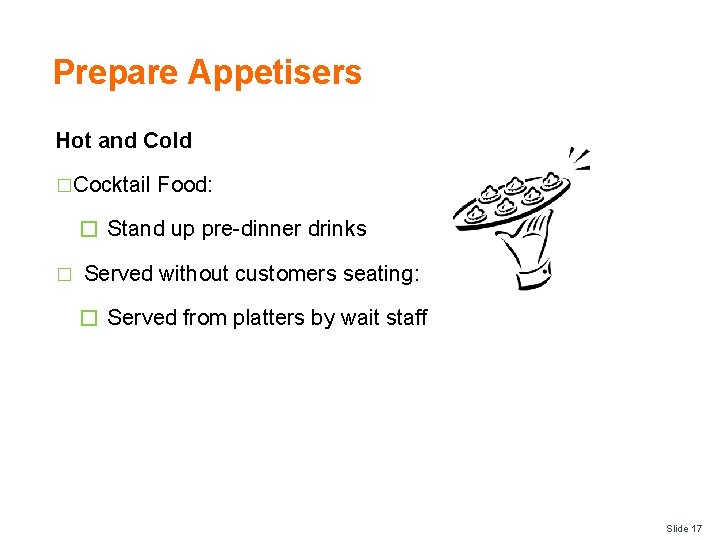 Prepare Appetisers Hot and Cold �Cocktail Food: � Stand up pre-dinner drinks � Served