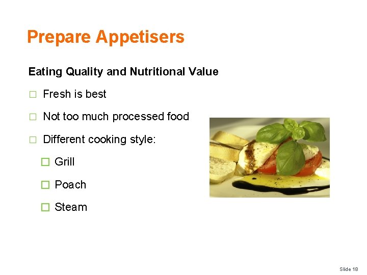 Prepare Appetisers Eating Quality and Nutritional Value � Fresh is best � Not too