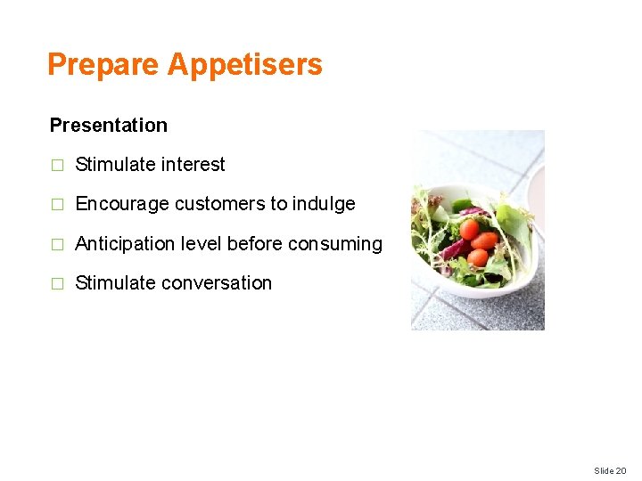 Prepare Appetisers Presentation � Stimulate interest � Encourage customers to indulge � Anticipation level