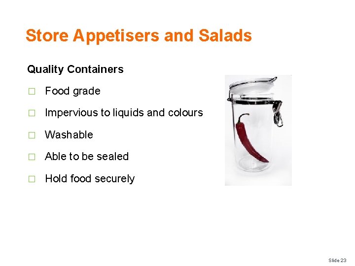Store Appetisers and Salads Quality Containers � Food grade � Impervious to liquids and
