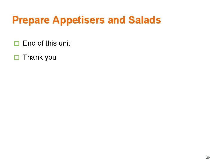 Prepare Appetisers and Salads � End of this unit � Thank you 26 