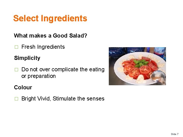 Select Ingredients What makes a Good Salad? � Fresh Ingredients Simplicity � Do not