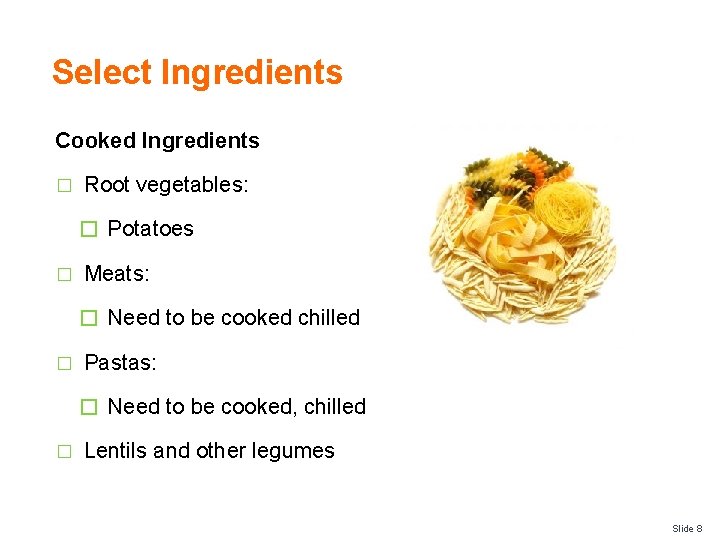 Select Ingredients Cooked Ingredients � Root vegetables: � Potatoes � Meats: � Need to