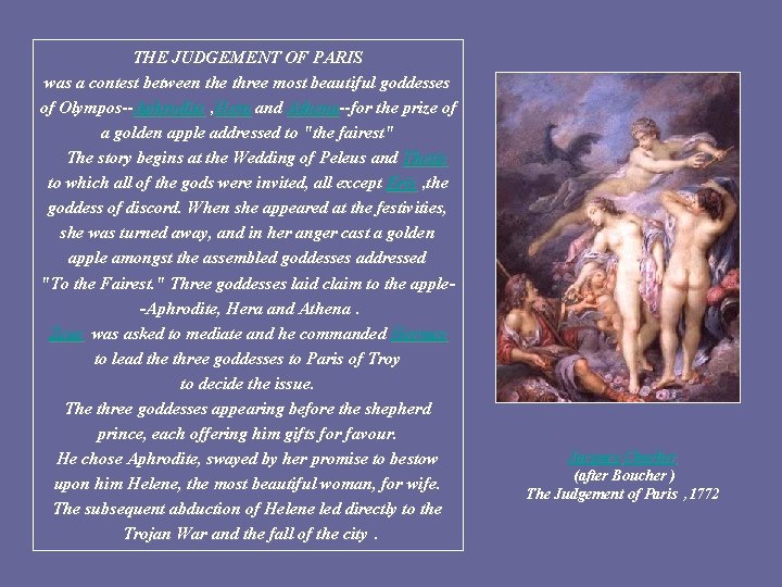 THE JUDGEMENT OF PARIS was a contest between the three most beautiful goddesses of