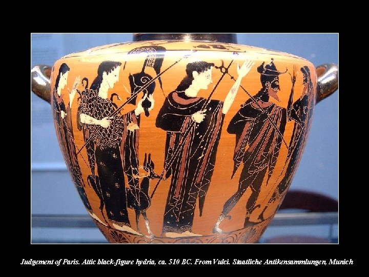 Judgement of Paris. Attic black-figure hydria, ca. 510 BC. From Vulci. Staatliche Antikensammlungen, Munich