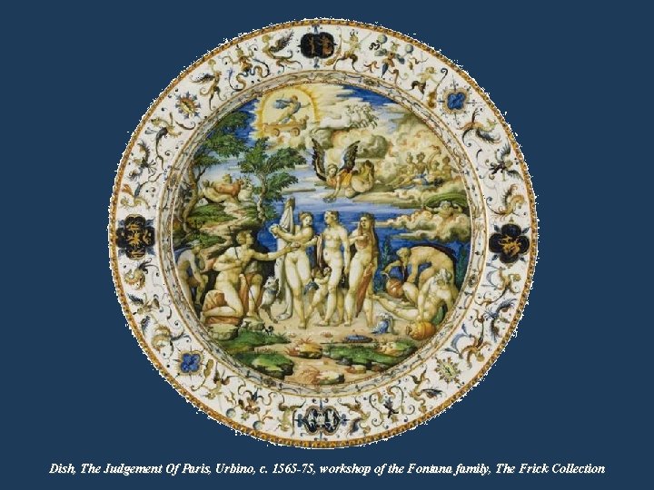 Dish, The Judgement Of Paris, Urbino, c. 1565 -75, workshop of the Fontana family,