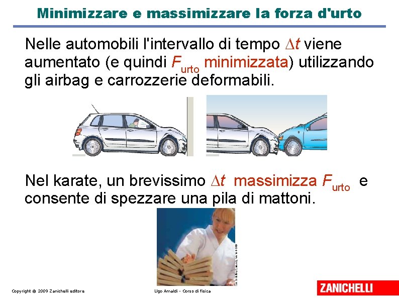 Minimizzare e massimizzare la forza d'urto Nelle automobili l'intervallo di tempo t viene aumentato