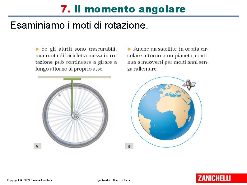 7. Il momento angolare Esaminiamo i moti di rotazione. Copyright © 2009 Zanichelli editore