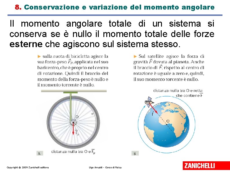 8. Conservazione e variazione del momento angolare Il momento angolare totale di un sistema