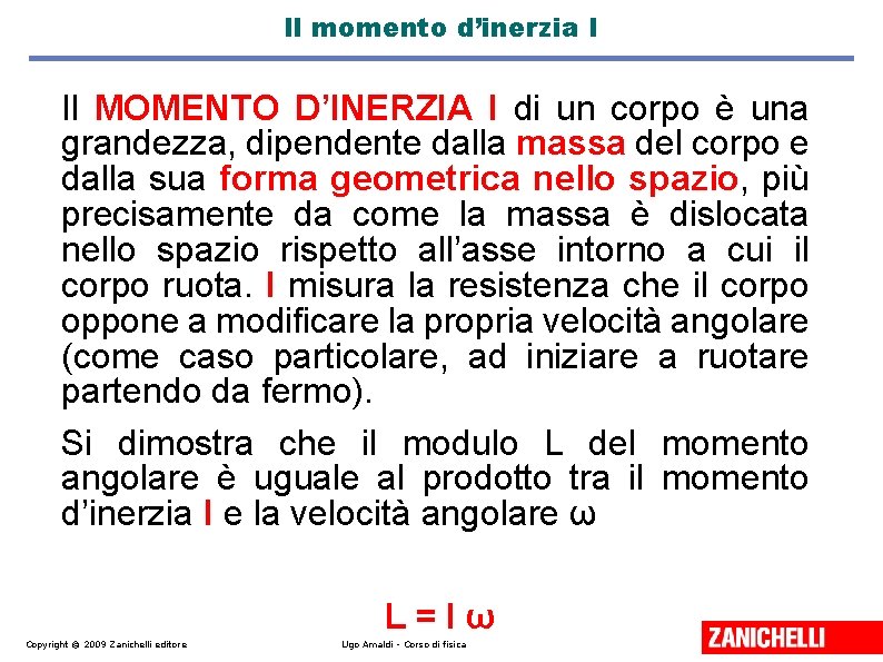 Il momento d’inerzia I Il MOMENTO D’INERZIA I di un corpo è una grandezza,