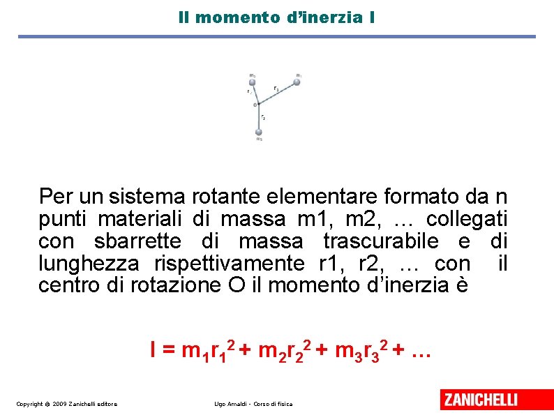 Il momento d’inerzia I Per un sistema rotante elementare formato da n punti materiali