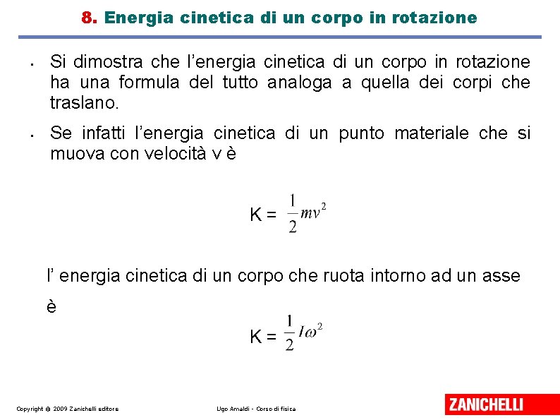 8. Energia cinetica di un corpo in rotazione • • Si dimostra che l’energia