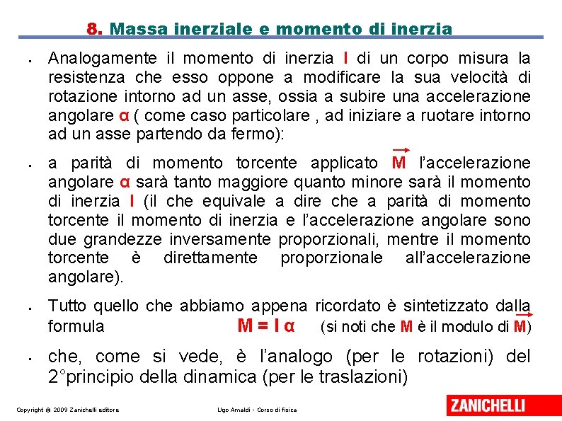 8. Massa inerziale e momento di inerzia • • Analogamente il momento di inerzia