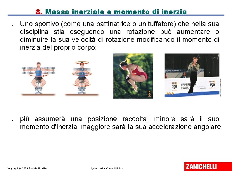 8. Massa inerziale e momento di inerzia • • Uno sportivo (come una pattinatrice