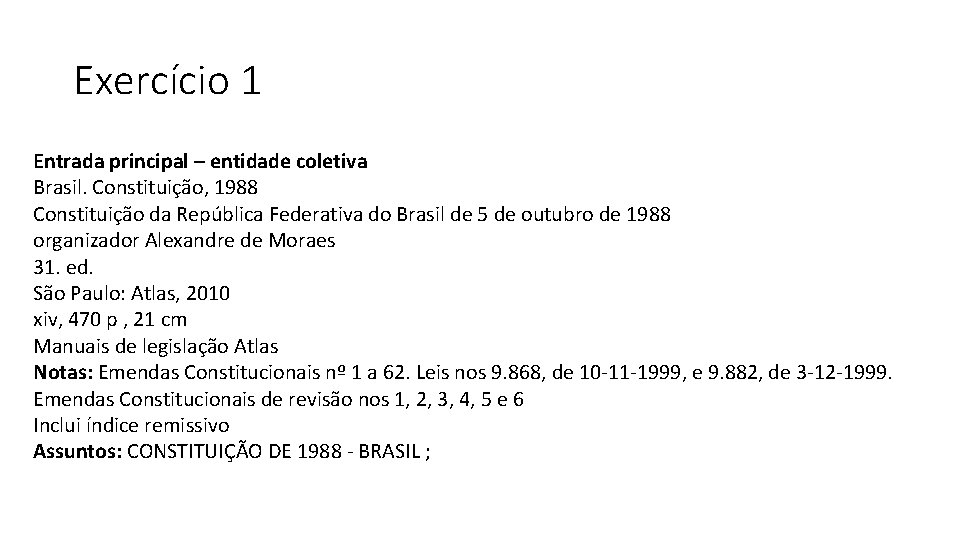 Exercício 1 Entrada principal – entidade coletiva Brasil. Constituição, 1988 Constituição da República Federativa