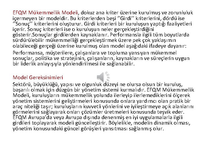 EFQM Mükemmellik Modeli, dokuz ana kriter üzerine kurulmuş ve zorunluluk içermeyen bir modeldir. Bu