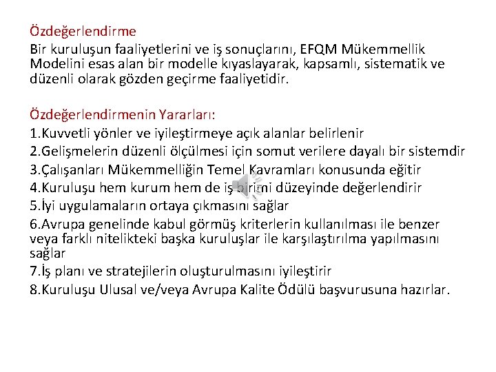 Özdeğerlendirme Bir kuruluşun faaliyetlerini ve iş sonuçlarını, EFQM Mükemmellik Modelini esas alan bir modelle