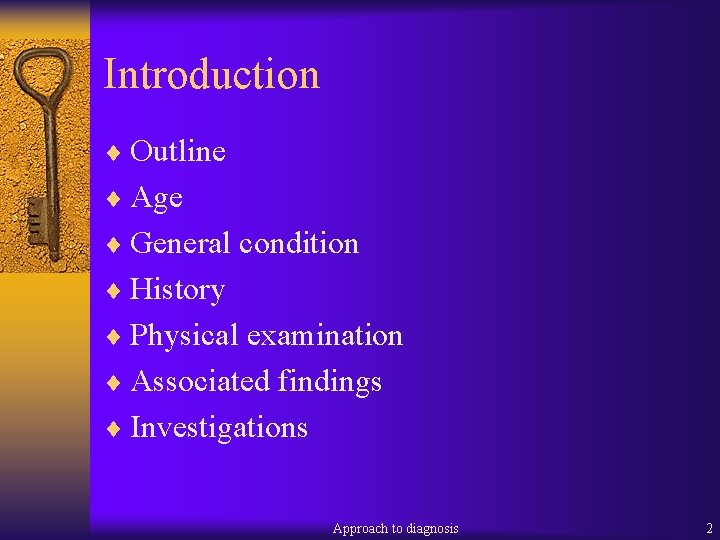 Introduction ¨ Outline ¨ Age ¨ General condition ¨ History ¨ Physical examination ¨