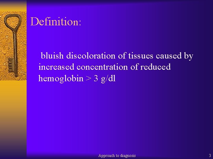 Definition: bluish discoloration of tissues caused by increased concentration of reduced hemoglobin > 3