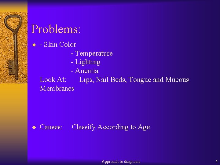 Problems: ¨ - Skin Color - Temperature - Lighting - Anemia Look At: Lips,