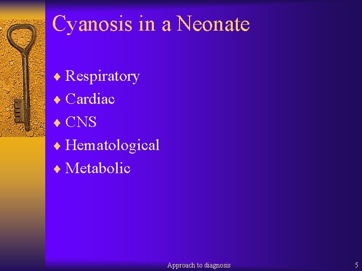 Cyanosis in a Neonate ¨ Respiratory ¨ Cardiac ¨ CNS ¨ Hematological ¨ Metabolic