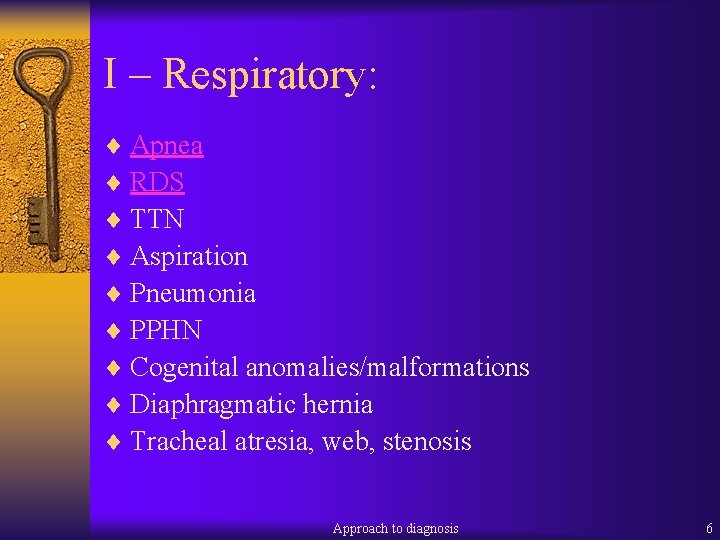 I – Respiratory: ¨ Apnea ¨ RDS ¨ TTN ¨ Aspiration ¨ Pneumonia ¨