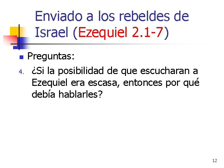 Enviado a los rebeldes de Israel (Ezequiel 2. 1 -7) n 4. Preguntas: ¿Si