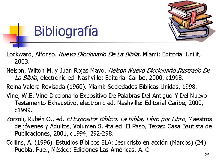 Bibliografía Lockward, Alfonso. Nuevo Diccionario De La Biblia. Miami: Editorial Unilit, 2003. Nelson, Wilton
