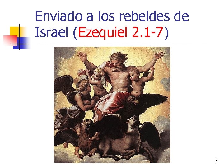 Enviado a los rebeldes de Israel (Ezequiel 2. 1 -7) 7 
