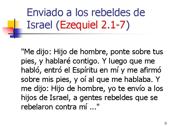 Enviado a los rebeldes de Israel (Ezequiel 2. 1 -7) "Me dijo: Hijo de