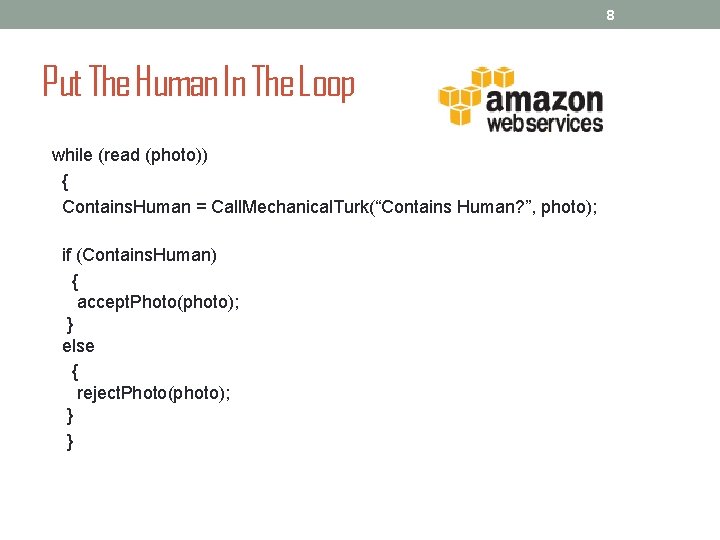 8 Put The Human In The Loop while (read (photo)) { Contains. Human =