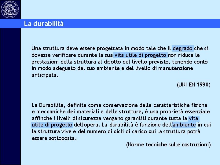 La durabilità Una struttura deve essere progettata in modo tale che il degrado che