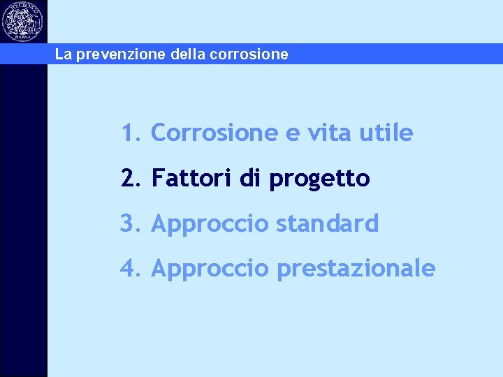 La prevenzione della corrosione 1. Corrosione e vita utile 2. Fattori di progetto 3.