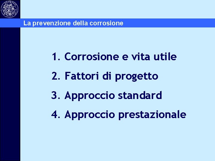 La prevenzione della corrosione 1. Corrosione e vita utile 2. Fattori di progetto 3.