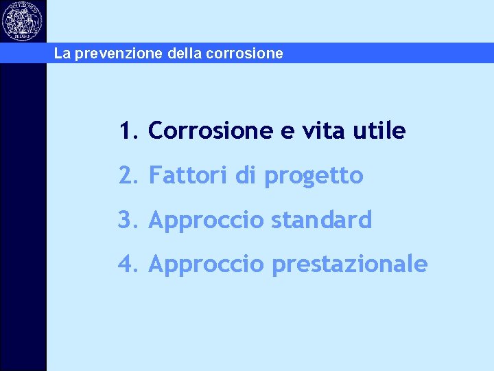 La prevenzione della corrosione 1. Corrosione e vita utile 2. Fattori di progetto 3.