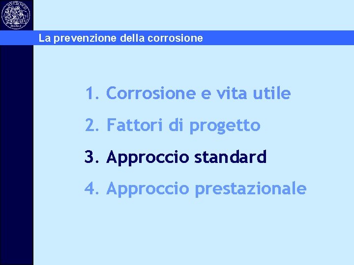 La prevenzione della corrosione 1. Corrosione e vita utile 2. Fattori di progetto 3.