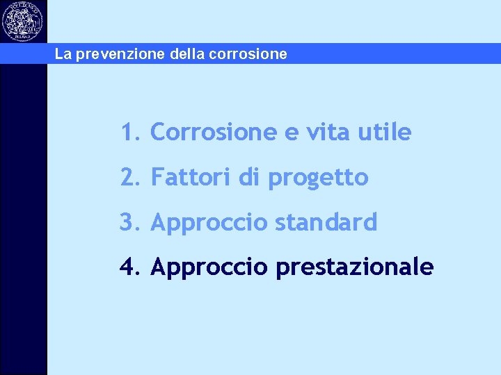 La prevenzione della corrosione 1. Corrosione e vita utile 2. Fattori di progetto 3.