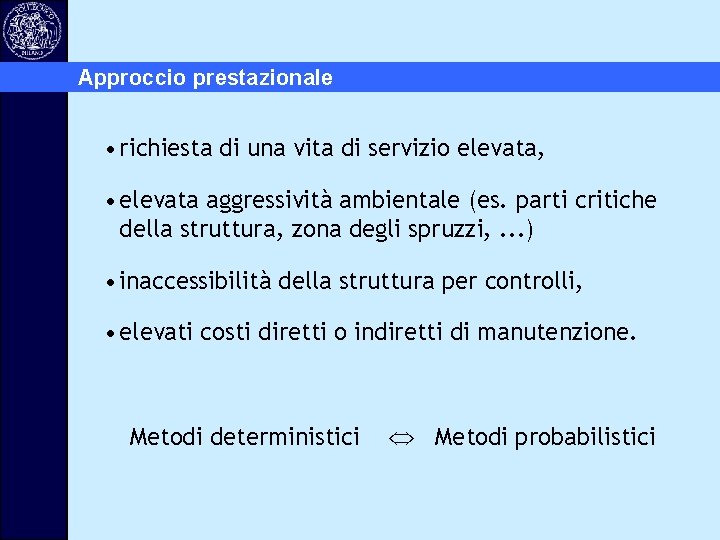 Approccio prestazionale • richiesta di una vita di servizio elevata, • elevata aggressività ambientale