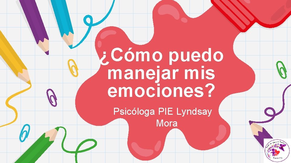 ¿Cómo puedo manejar mis emociones? Psicóloga PIE Lyndsay Mora 