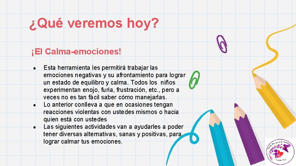 ¿Qué veremos hoy? ¡El Calma-emociones! ● ● ● Esta herramienta les permitirá trabajar las