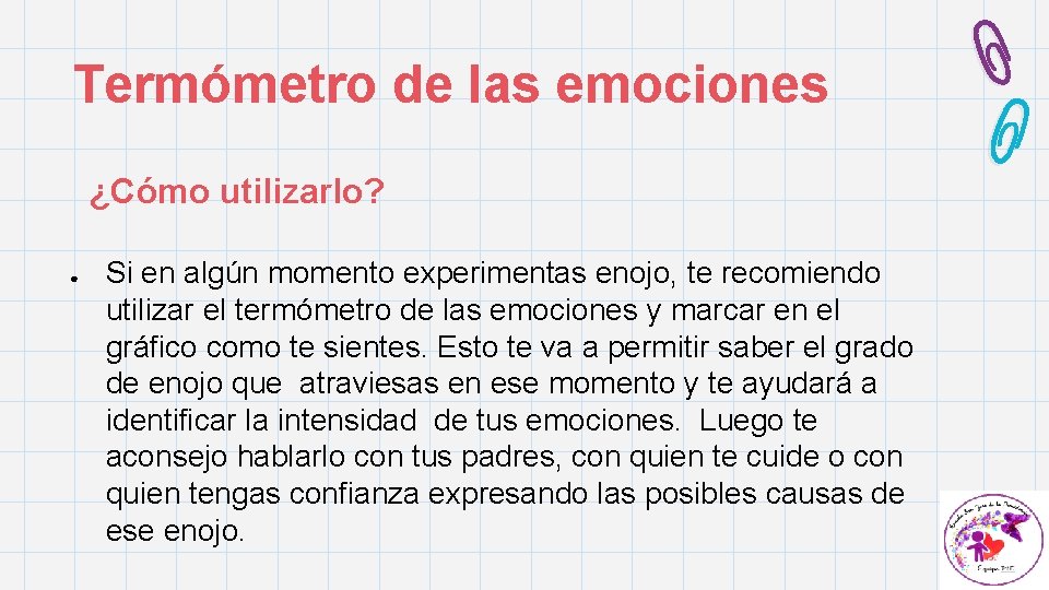 Termómetro de las emociones ¿Cómo utilizarlo? ● Si en algún momento experimentas enojo, te