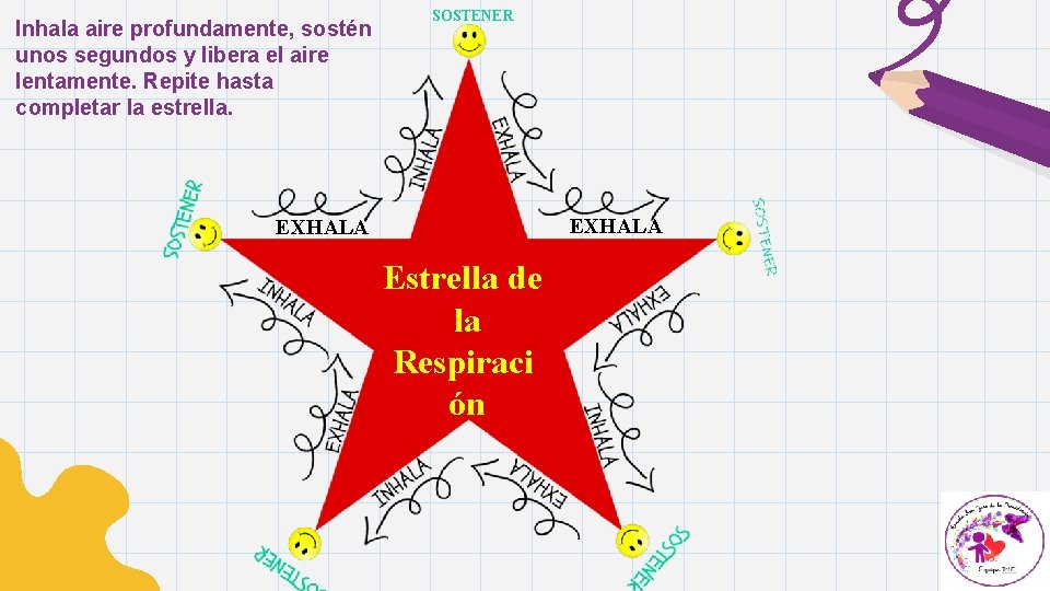 Inhala aire profundamente, sostén unos segundos y libera el aire lentamente. Repite hasta completar