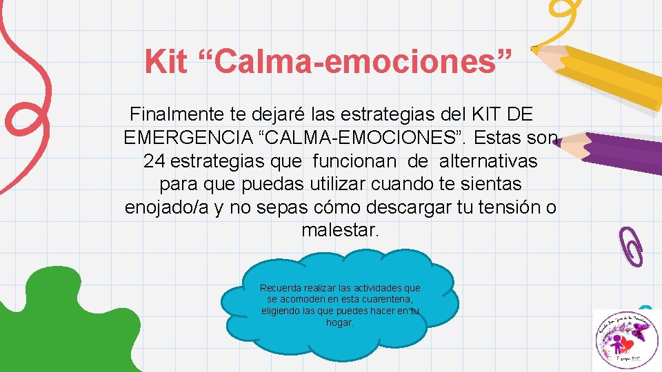 Kit “Calma-emociones” Finalmente te dejaré las estrategias del KIT DE EMERGENCIA “CALMA-EMOCIONES”. Estas son